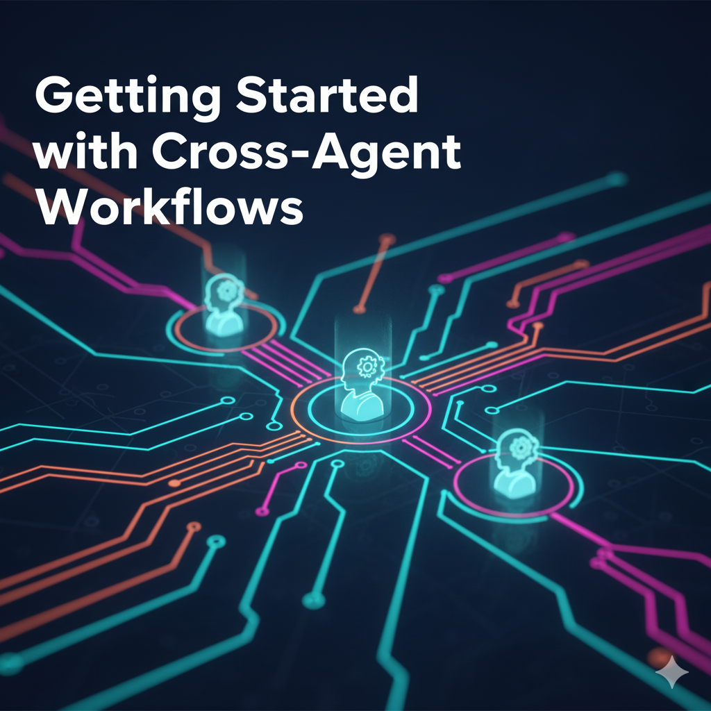 Getting Started with Cross-Agent Workflows