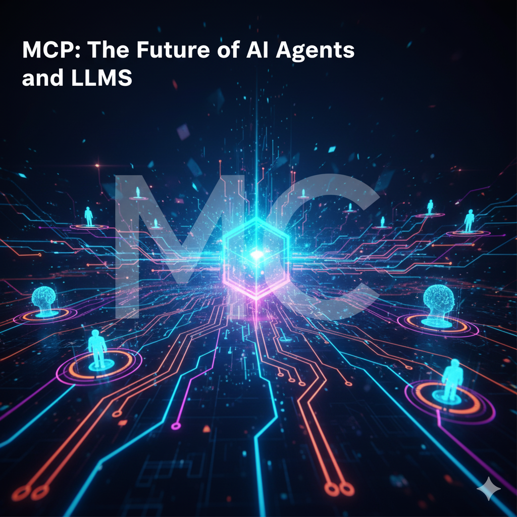 MCP: The Future of AI Agents and LLMs